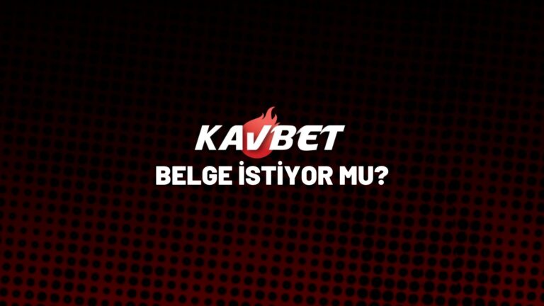 kavbet-belge-istiyor-mu