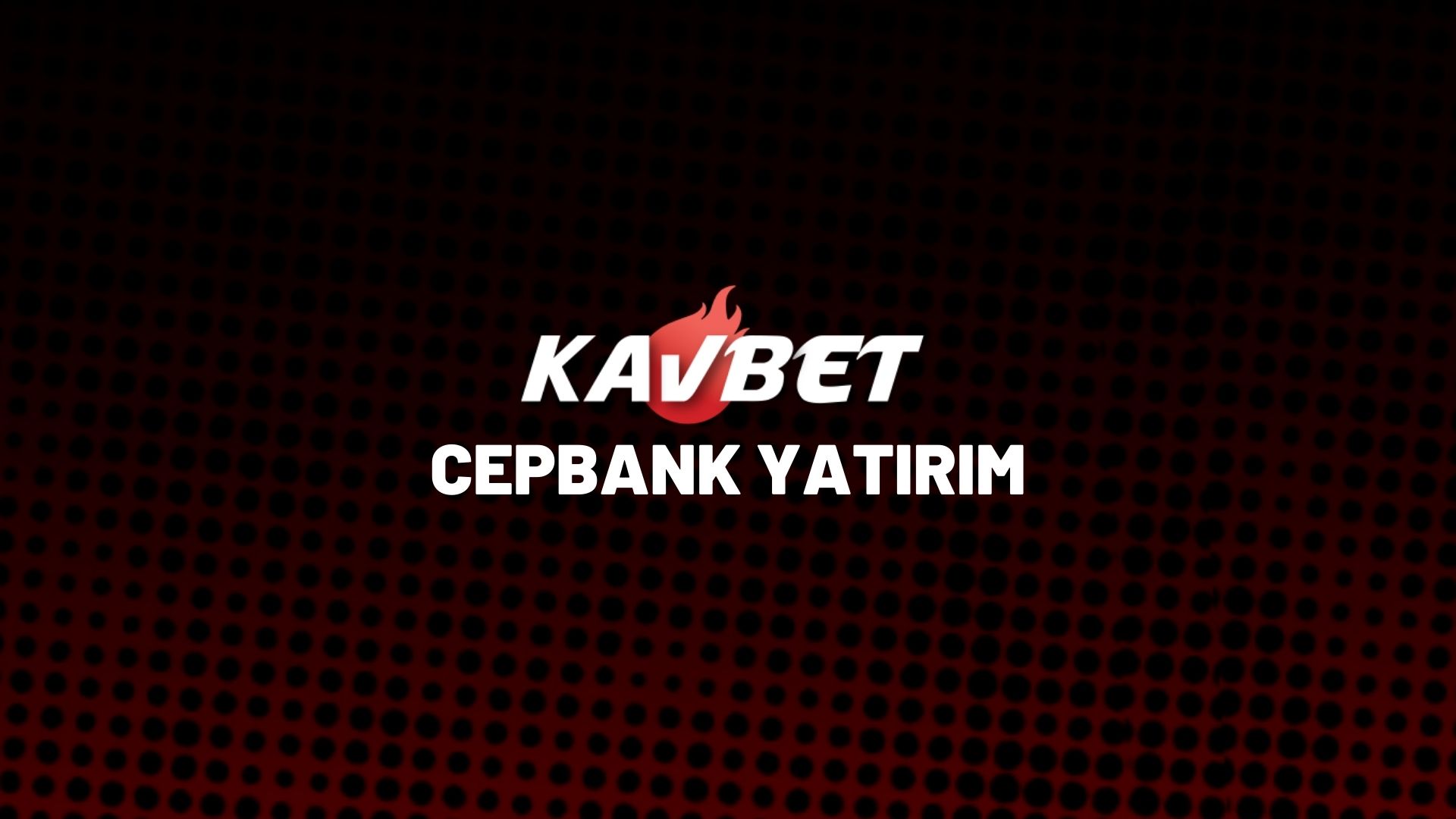 kavbet-cepbank-yatirim