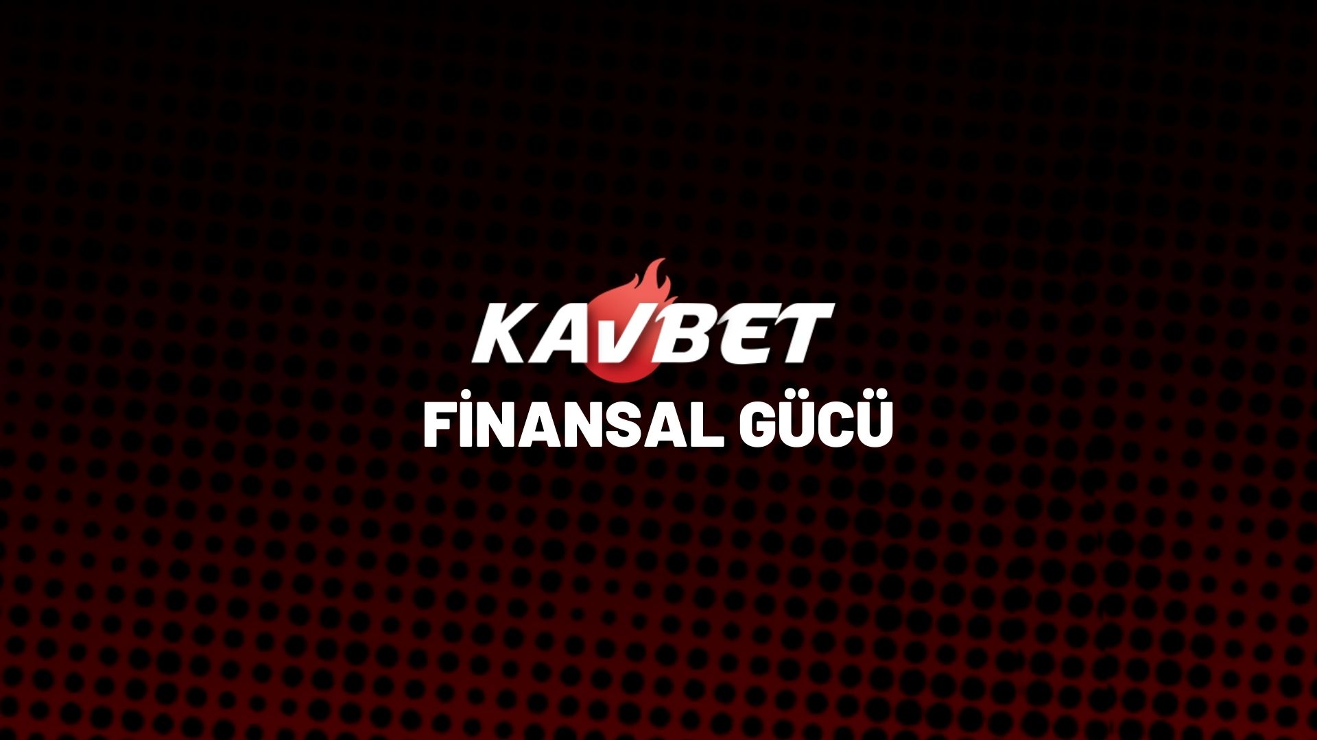 kavbet-finansal-gucu