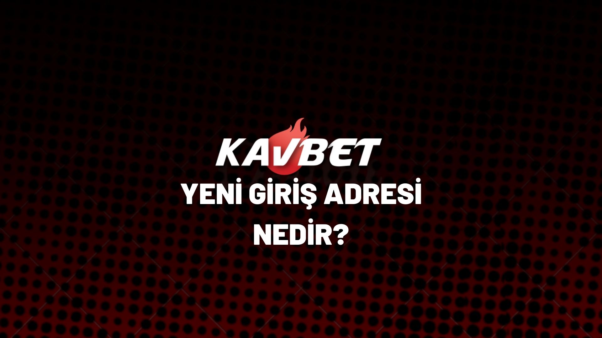 kavbet-yeni-giris-adresi-nedir