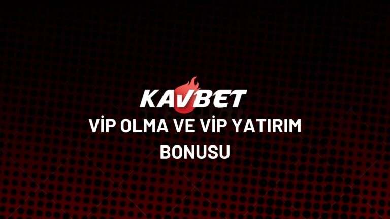 kavbet-vip-olma-ve-vip-yatirim-bonusu